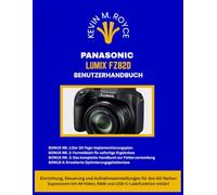 PANASONIC LUMIX FZ82D BENUTZERHANDBUCH: Einrichtung, Steuerung und Aufnahmeeinstellungen für den 60-fachen Superzoom mit 4K-Video, RAW und USB-C-Ladefunktion erklärt