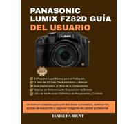 PANASONIC LUMIX FZ82D GUÍA DEL USUARIO: Un manual completo para salir del modo automático, dominar los ajustes de exposición y capturar imágenes de calidad profesional