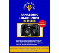 PANASONIC LUMIX FZ82D USER GUIDE: Set Up, Controls, And Shooting Settings Explained For The 60× Superzoom With 4K Video, RAW, And USB-C Charging