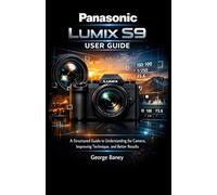 Panasonic Lumix S9 user guide: A Structured Guide to Understanding the Camera, Improving Technique, and Better Results