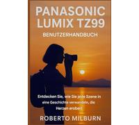 PANASONIC LUMIX TZ99 BENUTZERHANDBUCH: Entdecken Sie, wie Sie jede Szene in eine herzergreifende Geschichte verwandeln.