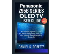 Panasonic Z95B Series OLED TV User Guide: A Complete Beginner’s Guide to Understanding Setup, Features, and Choosing the Right Model for Your Home