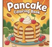 Pancake Coloring Book for Kids: Cute Sweet Breakfast Treats, Fun Dessert Toppings & Yummy Creative Coloring Activities