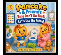 Pancake & Friends: Baby Don't Do That!: Let's Use the Potty!