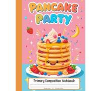 Pancake Party Primary Composition Notebook: Draw and Write Journal for Grades K-2 With Picture Space - A Fluffy and Fun Notebook for Little Writers