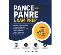 PANCE ANd PANRE ExAm PREP: Focused Preparation for Physician Assistant Certification Exams with Clinical Medicine, Patient Care, and Practice Questions