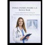 PANCE-PANRE-PANRE-LA Review Book: Concise, Bulleted Review Covering All Major Body Systems, Diseases, Diagnosis & Treatment