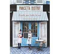 Pancetta bistrot. Ricette per tutte le ore - Mitsuko Perri Laura Rosa, Cim...