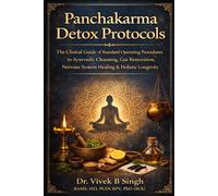Panchakarma Detox Protocols: The Clinical Guide of Standard Operating Procedures to Ayurvedic Cleansing, Gut Restoration, Nervous System Healing & Holistic Longevity