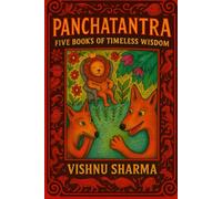 PANCHATANTRA: FIVE BOOKS OF TIMELESS WISDOM