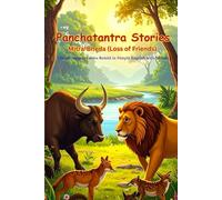 Panchatantra Stories: Mitra-Bheda (Loss of Friends) - Part 1: Classic Animal Fables Retold in Simple English with Morals for All Ages