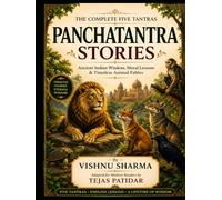 Panchatantra Stories: The Complete Five Tantras: Timeless Wisdom, Moral Lessons, and Ancient Indian Fables