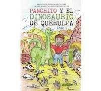 Panchito y el dinosaurio de Querulpa: Tomo I