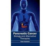 Pancreatic Cancer: Biology and Alternative Therapies (Copertina rigida)