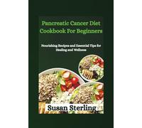 Pancreatic Cancer Diet Cookbook For Beginners: Nourishing Recipes and Essential Tips for Healing and Wellness