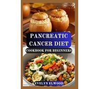PANCREATIC CANCER DIET COOKBOOK FOR BEGINNERS: Nourishing Recipes and Practical Meal Plans for Comfort, Healing, and Energy