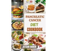 PANCREATIC CANCER DIET COOKBOOK: Support Healing, Enhance Digestive Comfort, And Boost Daily Strength Through Purposeful Nutritional Strategies And Thoughtfully Balanced Meal Plans