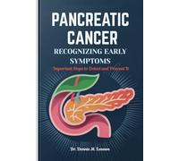 PANCREATIC CANCER RECOGNIZING EARLY SYMPTOMS: Important Steps to Detect and Prevent It