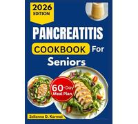 PANCREATITIS COOKBOOK FOR SENIORS: Low-Fat Recipes with a 60-Day Meal Plan