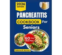 PANCREATITIS COOKBOOK FOR SENIORS: Low-Fat Recipes with a 60-Day Meal Plan