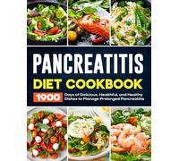 Pancreatitis Diet Cookbook: 1900 Days of Delicious, Healthful, and Healthy Dishes to Manage Prolonged Pancreatitis
