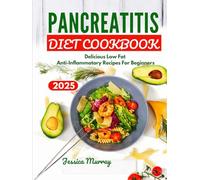 PANCREATITIS DIET COOKBOOK 2025: Delicious low Fat Anti-Inflammatory Recipes For Beginners