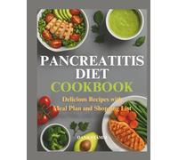 Pancreatitis Diet Cookbook: Delicious Recipes with Meal Plan and Shopping List