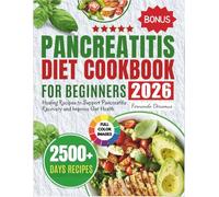 Pancreatitis Diet cookbook for Beginner: Healing Recipes to Support Pancreatitis Recovery and Improve Gut Health