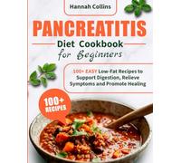 Pancreatitis Diet Cookbook for Beginners: 100+ EASY Low-Fat Recipes to Support Digestion, Relieve Symptoms and Promote Healing