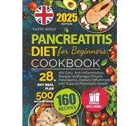 Pancreatitis Diet Cookbook for Beginners: 160 Easy, Anti-Inflammatory Recipes to Manage Chronic Pancreatitis, Reduce Inflammation, and Support Pancreatic Health (28-Day Meal Plan, 500 Days of Ideas)