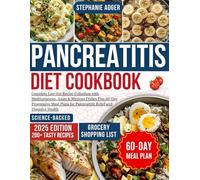 PANCREATITIS DIET COOKBOOK FOR BEGINNERS: Complete Low-Fat Recipe Collection with Mediterranean, Asian & Mexican Dishes Plus 60-Day Progressive Meal Plans for Pancreatitis Relief and Digestive Health