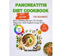 PANCREATITIS DIET COOKBOOK FOR BEGINNERS: Easy Healing Recipes To Soothe Digestion And Support Long-Term Wellness