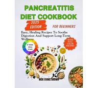 PANCREATITIS DIET COOKBOOK FOR BEGINNERS: Easy, Healing Recipes To Soothe Digestion And Support Long-Terms Wellness