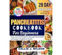 PANCREATITIS Diet Cookbook For Beginners: Easy, Low-Fat Recipes to Manage Pancreatitis and Support Digestive Health