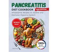 PANCREATITIS DIET COOKBOOK FOR BEGINNERS: Wholesome Recipes to Soothe and Heal your Digestive System