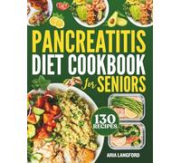 Pancreatitis Diet Cookbook For Seniors: A 45-Day Healing Meal Plan with Easy Recipes, Soothing Foods, and Gentle Nutrition to Support Digestive Health and Long-Term Wellness