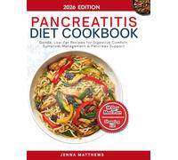 Pancreatitis Diet Cookbook: Gentle, Low-Fat Recipes for Digestive Comfort, Symptom Management & Pancreas Support