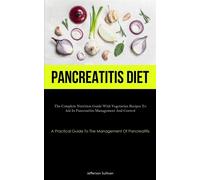 Pancreatitis Diet: The Complete Nutrition Guide With Vegetarian Recipes To...