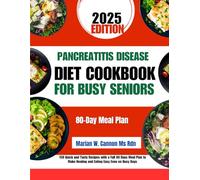 Pancreatitis Disease Diet Cookbook For Busy Seniors: 150 Quick and Tasty Recipes with a Full 80 Days Meal Plan to Make Healing and Eating Easy Even on Busy Days