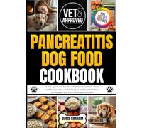 PANCREATITIS DOG FOOD COOKBOOK: A Vet-approved Guide to Healthy Homemade Meals and Treats with Low Fat Recipes and Nutrition Plans to Manage Your Canine's Digestive Health