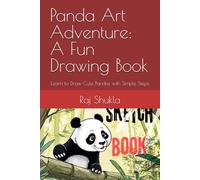 Panda Art Adventure: A Fun Drawing Book: Learn to Draw Cute Pandas with Simple Steps