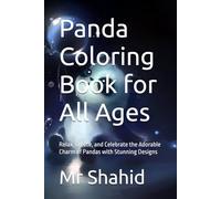 Panda Coloring Book for All Ages: Relax, Create, and Celebrate the Adorable Charm of Pandas with Stunning Designs