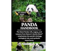 PANDA HANDBOOK: The Giant Panda: Life, Legacy, and Lessons from Nature’s Gentle Giant” - emphasizes the panda’s biology, ecological role, and symbolic importance.l