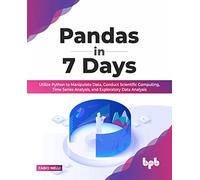 Pandas in 7 Days: Utilize Python to Manipulate Data, Conduct Scientific Computing, Time Series Analysis, and Exploratory Data Analysis (English Edition)