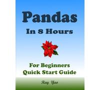 Pandas: Pandas Programming, In 8 Hours, For Beginners, Learn Coding Fast: Pandas Language, Crash Course Textbook & Exercises
