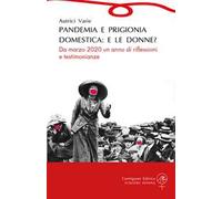 Pandemia e prigionia domestica: e le donne? Da marzo 2020 un anno di riflessioni e testimonianze