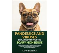 Pandemic and Virus Science Explained Without the Scary Nonsense: A Plain-English Guide to Viruses, How They Work, How They Spread, How We Fight Back Without Fear or Jargon from Covid to Hantavirus