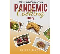 Pandemic Cooking Diary: Fed Up and Locked Down