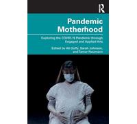 Pandemic Motherhood: Exploring the COVID-19 Pandemic through Engaged and Applied Arts