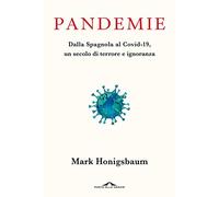 Pandemie. Dalla Spagnola al Covid-19, un secolo di terrore e ignoranza